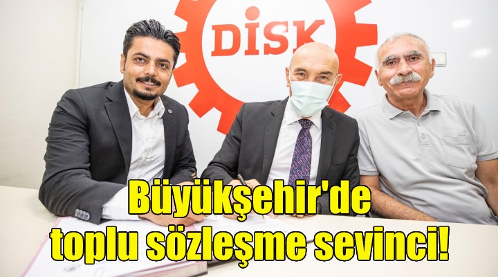 Büyükşehir de toplu sözleşme sevinci!