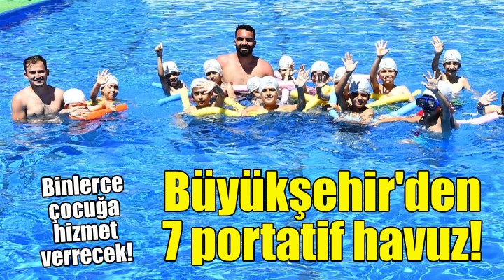 Büyükşehir den 7 portatif havuz!