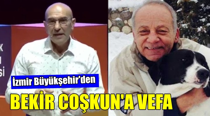 Büyükşehir den Bekir Coşkun a vefa...