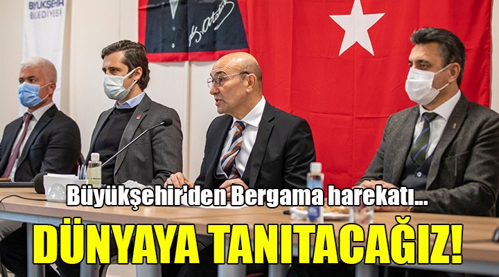 Büyükşehir den Bergama harekatı... DÜNYAYA TANITACAĞIZ!