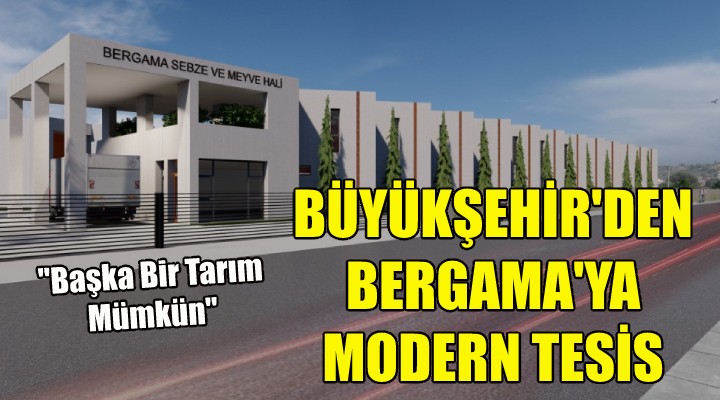 Büyükşehir den Bergama ya modern tesis!