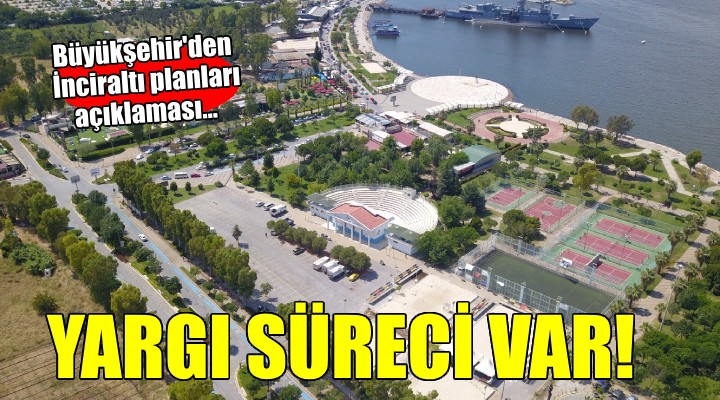 İzmir Büyükşehir den İnciraltı planlarıyla ilgili açıklama...