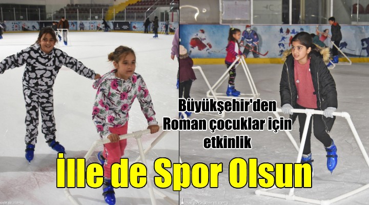 Büyükşehir den Roman çocuklar için  İlle de Spor Olsun  etkinliği