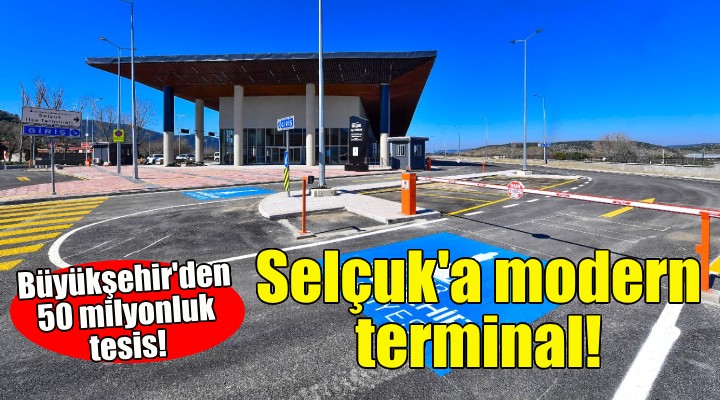 Büyükşehir den Selçuk a modern ilçe terminali!