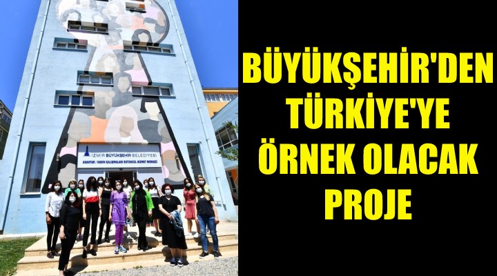 Büyükşehir den Türkiye ye örnek olacak proje!