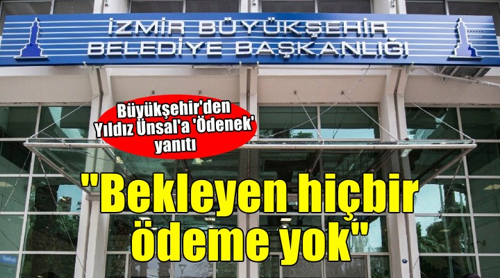 Büyükşehir'den Yıldız Ünsal'a ödenek yanıtı... ''Bekleyen hiçbir ödeme yok''