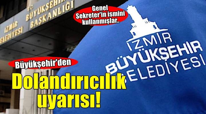 Büyükşehir den dikkat çeken dolandırıcılık uyarısı!