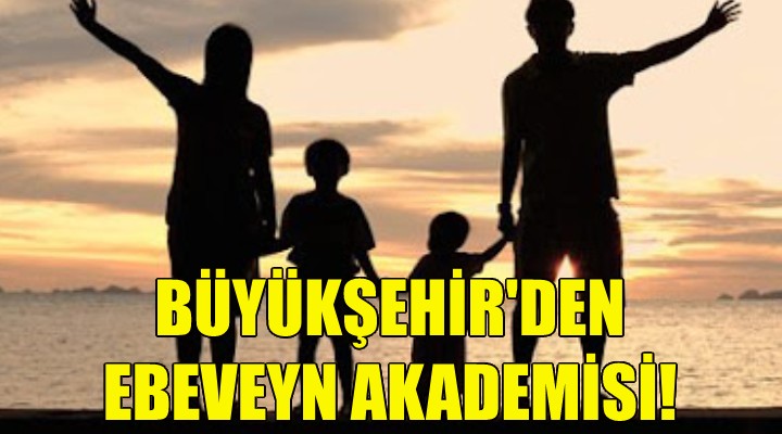 Büyükşehir den ebeveyn Akademisi!