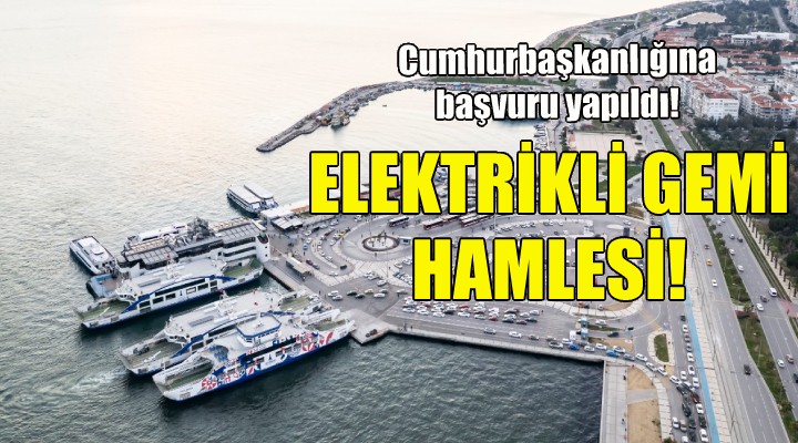 Büyükşehir den elektrikli yolcu gemisi hamlesi!