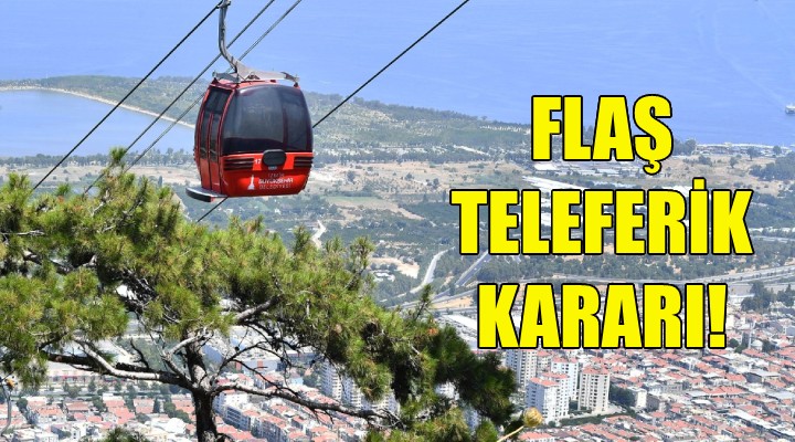 Büyükşehir den flaş teleferik kararı!