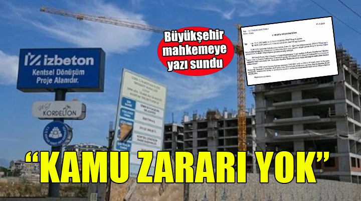 Büyükşehir den mahkemeye flaş İZBETON ve kooperatif yazısı...  Kamu zararı yok 