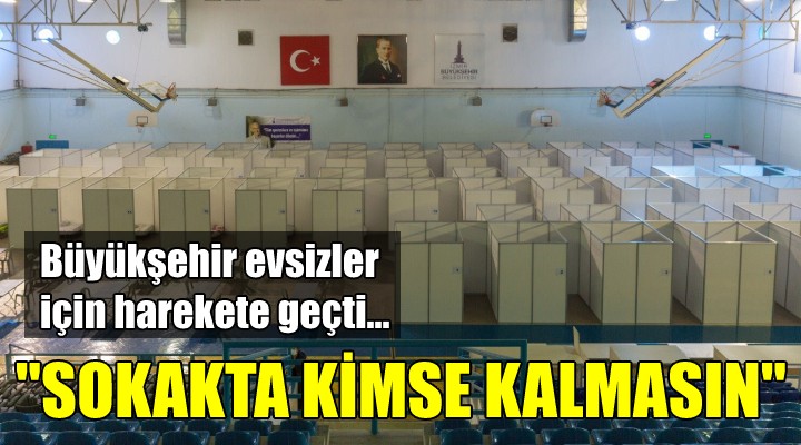 Büyükşehir evsizler için harekete geçti...  SOKAKTA KİMSE KALMASIN 