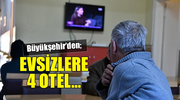 Büyükşehir evsizlere 4 otelin kapılarını açtı