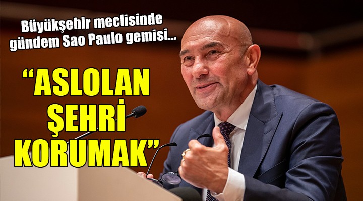 Büyükşehir meclisinde gündem Sao Paulo gemisi...