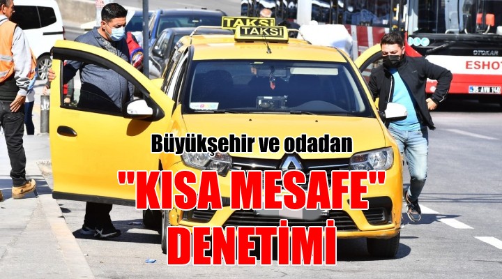 Büyükşehir ve odadan, taksilere  kısa mesafe  denetimi