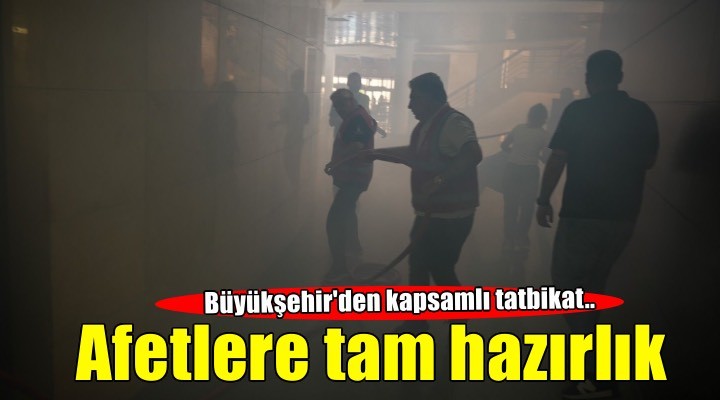 Büyükşehir’den afetlere karşı tam hazırlık