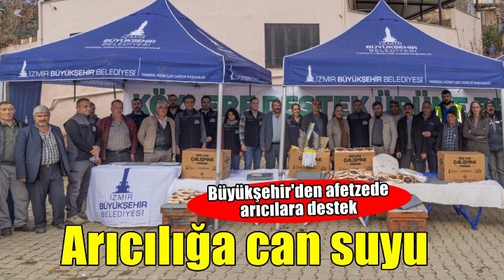 Büyükşehir’den afetzede arıcılara can suyu