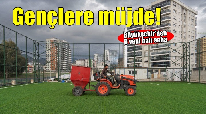 Büyükşehir’den gençlere beş yeni halı saha