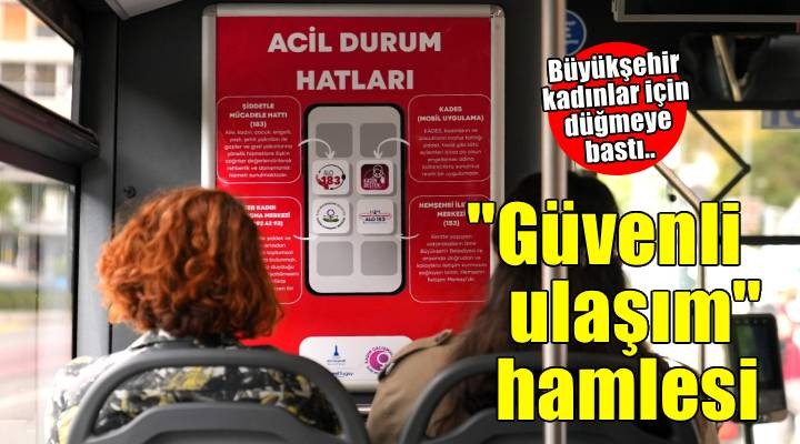 Büyükşehir’den kadınlar için güvenli ulaşım hamlesi