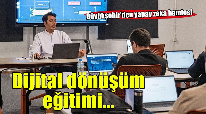 Büyükşehir’den yöneticilere yapay zeka ile dijital dönüşüm eğitimi