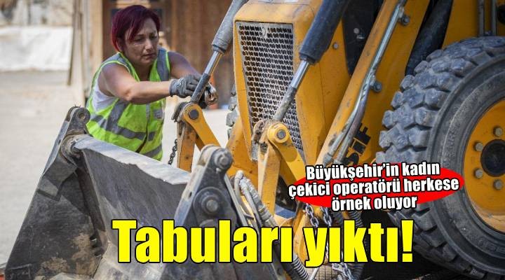 Büyükşehir’in kadın çekici operatörü tabuları yıktı