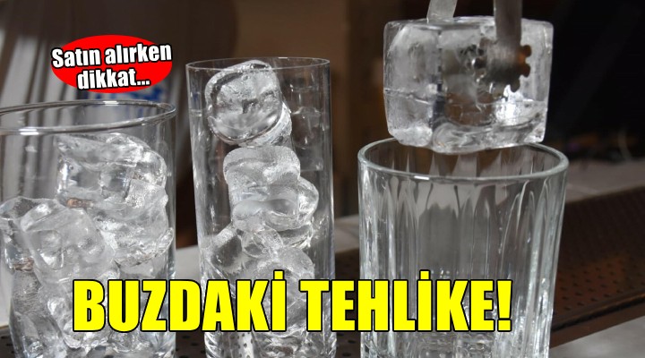 Buzdaki tehlike... Bakteriler zehirleyebilir!