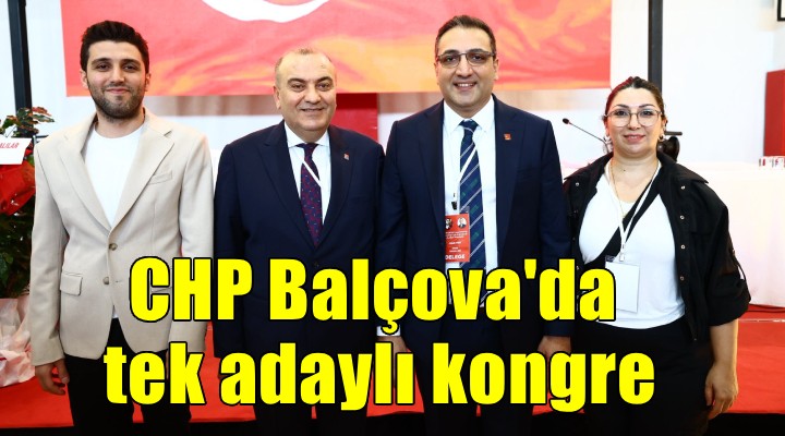 CHP Balçova da tek adaylı kongre