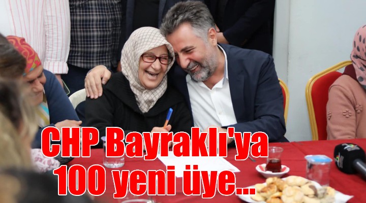 CHP Bayraklı’ya 100 yeni üye!