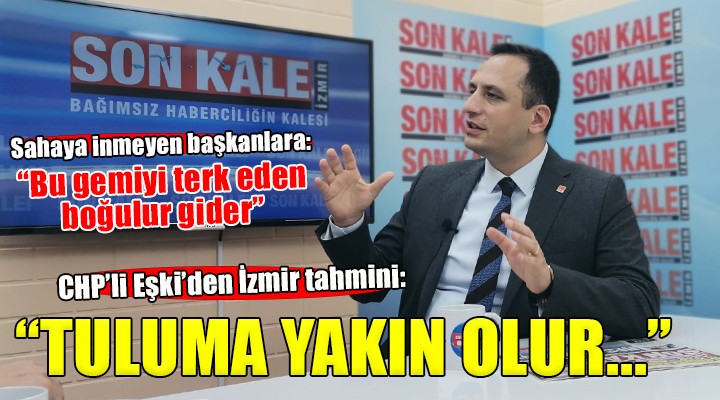 CHP Bornova Adayı Eşki: 2009 daki tulum çıkan seçimlere yakın sonuç olur!