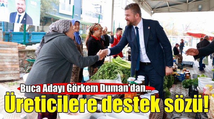 CHP Buca Adayı Görkem Duman dan üreticilere destek sözü!