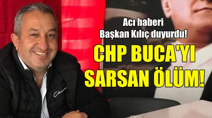 CHP Buca yı sarsan ölüm!