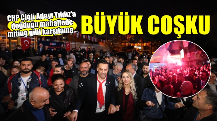 CHP Çiğli Adayı Onur Emrah Yıldız a doğduğu mahallede miting gibi karşılama..