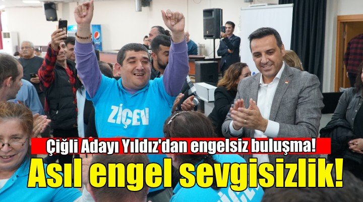 CHP Çiğli Adayı Yıldız: Asıl engel, sevgisizlik!