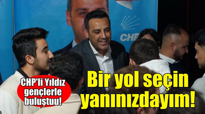 CHP Çiğli Adayı Yıldız: Bir yol seçin, yanınızdayım!