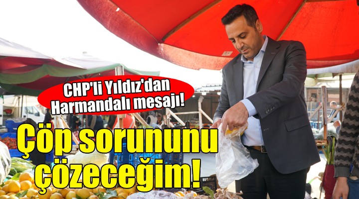 CHP Çiğli Adayı Yıldız dan Harmandalı mesajı!