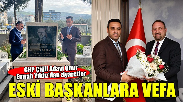 CHP Çiğli adayı Onur Emrah Yıldız dan eski başkanlara vefa...