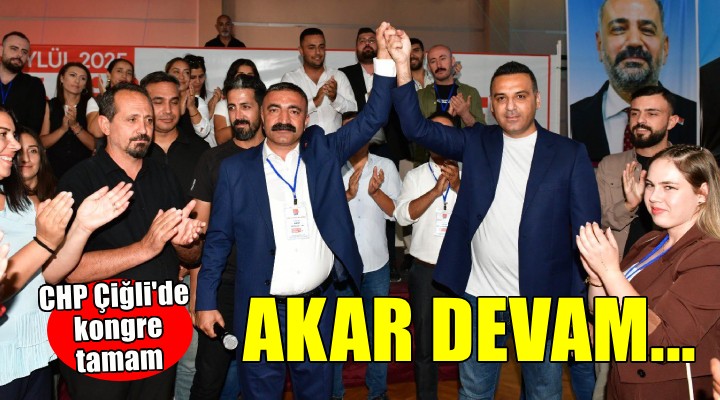 CHP Çiğli de Akar yeniden başkan