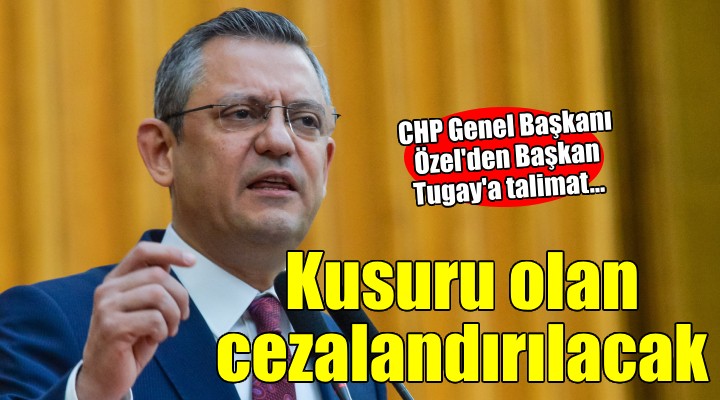 CHP Genel Başkanı Özel den Başkan Tugay a talimat...