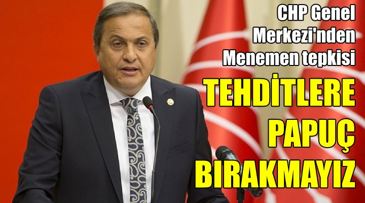 CHP Genel Merkezi nden Menemen tepkisi! TEHDİTLERE PAPUÇ BIRAKMAYIZ...