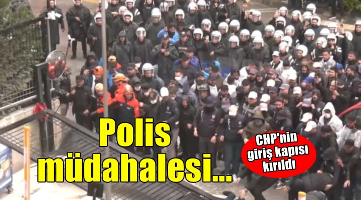 CHP Genel Merkezi'ne polis müdahalesi başladı!