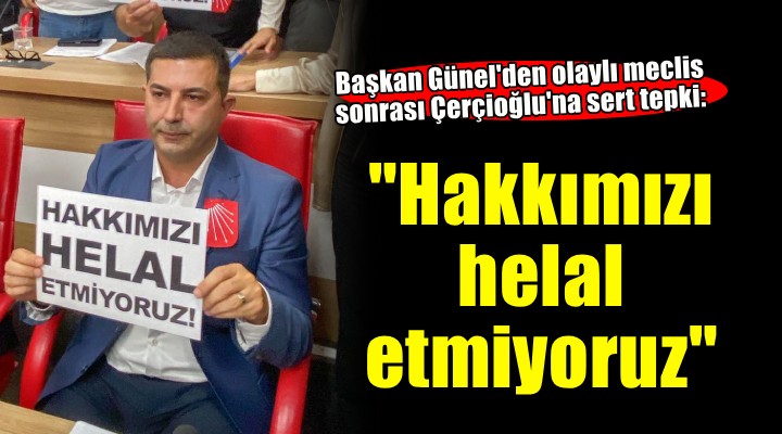 Başkan Günel den olaylı meclis sonrası açıklama...  Biz ona hakkımızı helal etmiyoruz 