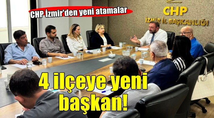 CHP İzmir'de 4 ilçeye atama!