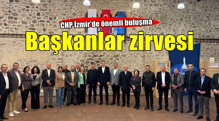 CHP İzmir de başkanlar zirvesi...