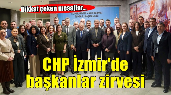 CHP İzmir'de başkanlar zirvesi