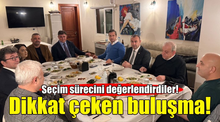 CHP İzmir de dikkat çeken buluşma!