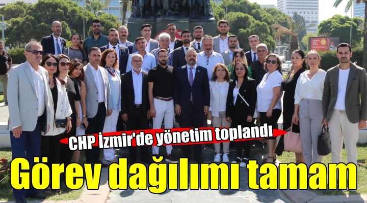 CHP İzmir de görev dağılımı yapıldı...