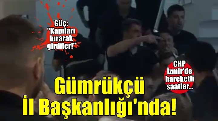 CHP İzmir'de hareketli saatler... Gümrükçü İl Başkanlığı'nda!