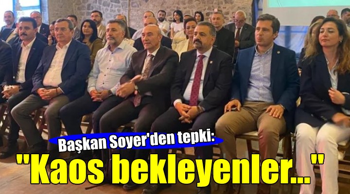 CHP İzmir de kritik toplantı... Soyer:  Kaos beklentileri gerçekleşmez 
