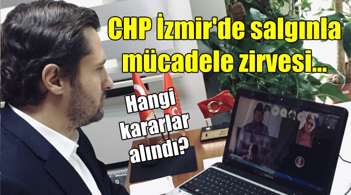 CHP İzmir de salgınla mücadele zirvesi... Hangi kararlar alındı?
