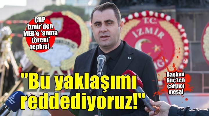 CHP İzmir den 10 Kasım da MEB e mesaj:   Bu yaklaşımı reddediyoruz! 